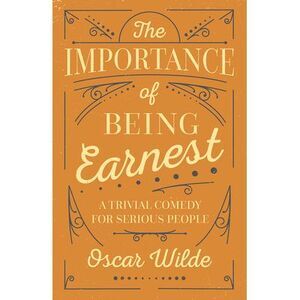The Importance of Being Earnest -- Oscar Wilde